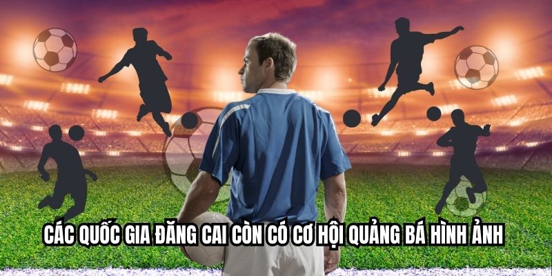 Các quốc gia đăng cai còn có cơ hội quảng bá hình ảnh