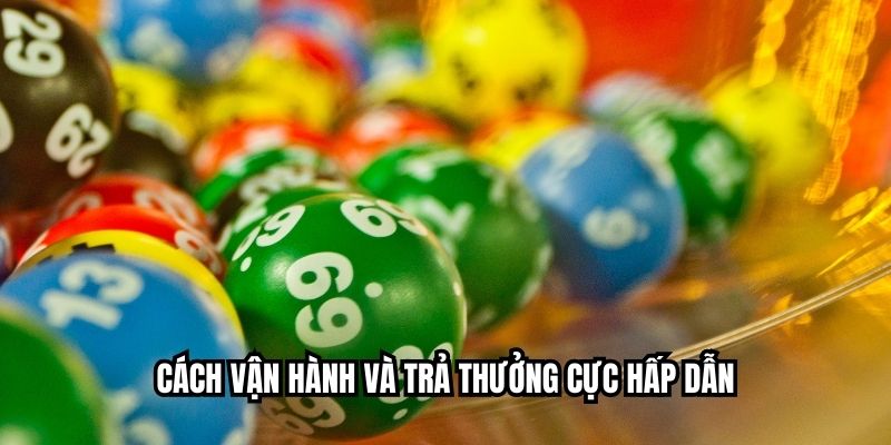 Cách vận hành và trả thưởng cực hấp dẫn