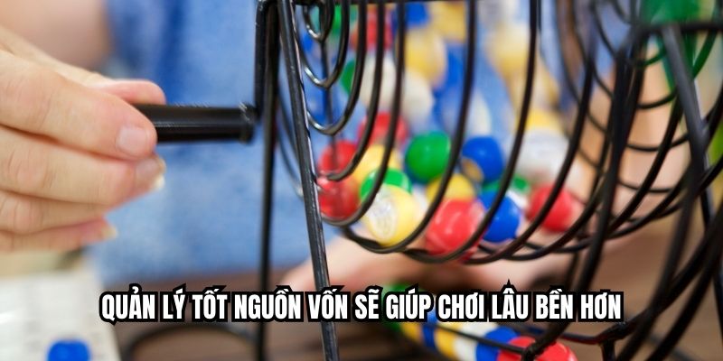 Quản lý tốt nguồn vốn sẽ giúp chơi lâu bền hơn