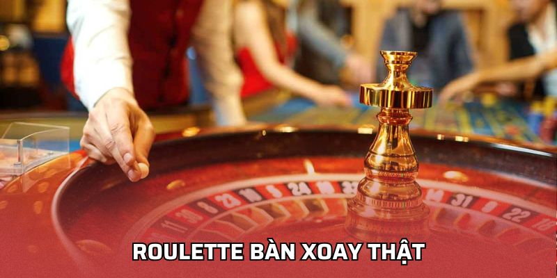 roulette bàn xoay thật
